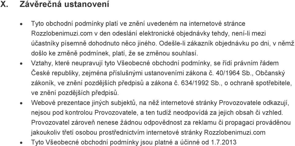 Odešle-li zákazník objednávku po dni, v němž došlo ke změně podmínek, platí, že se změnou souhlasí.