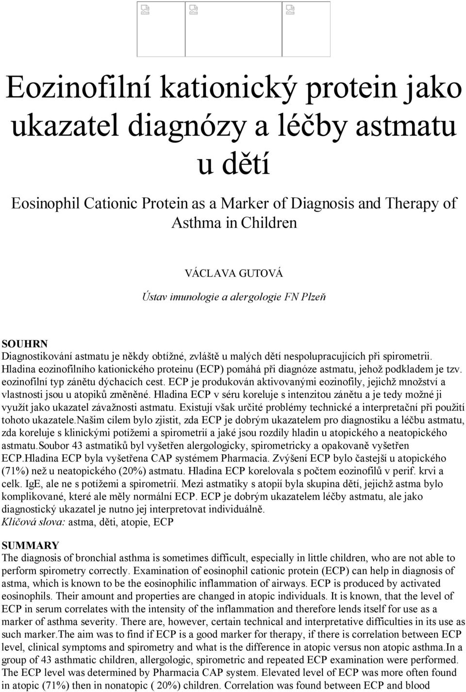 ECP je produkován aktivovanými eozinofily, jejichž množství a vlastnosti jsou u atopiků změněné.