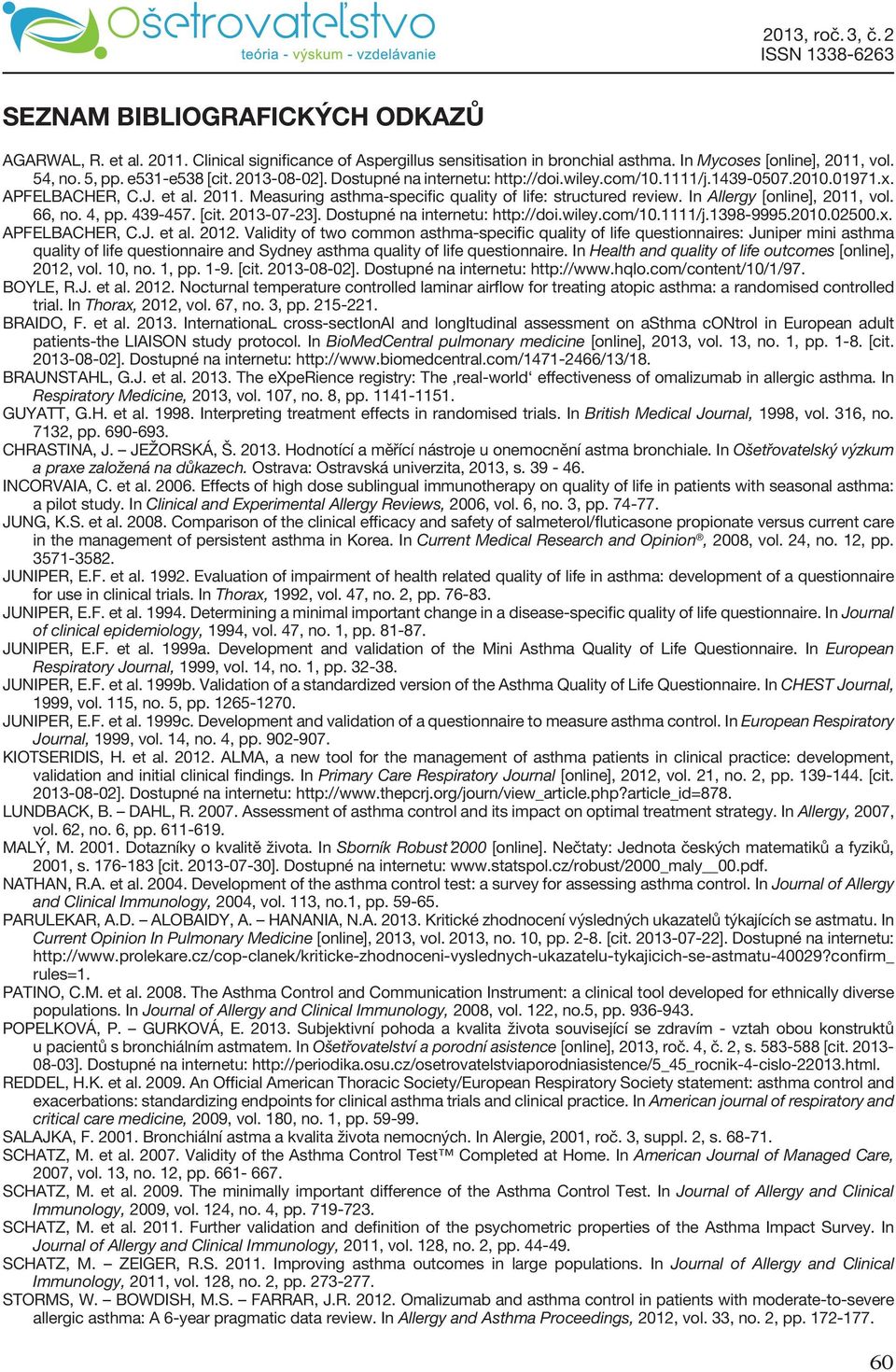 In Allergy [online], 2011, vol. 66, no. 4, pp. 439-457. [cit. 2013-07-23]. Dostupné na internetu: http://doi.wiley.com/10.1111/j.1398-9995.2010.02500.x. APFELBACHER, C.J. et al. 2012.