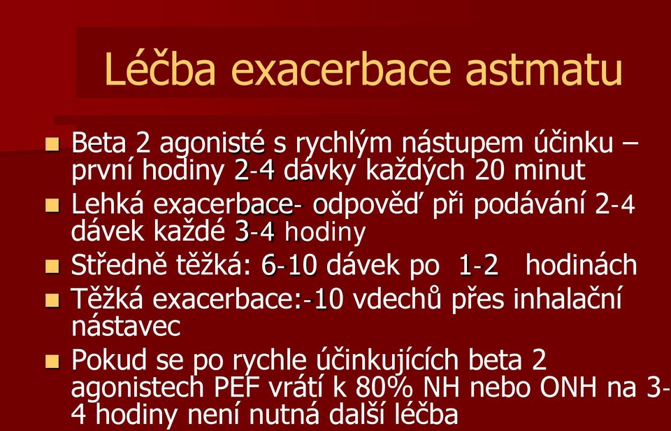 těžká: 6-10 dávek po 1-2 hodinách Těžká exacerbace:-10 vdechů přes inhalační nástavec Pokud se