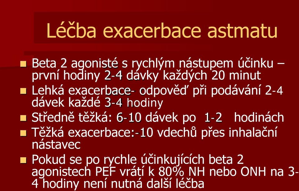 těžká: 6-10 dávek po 1-2 hodinách Těžká exacerbace:-10 vdechů přes inhalační nástavec Pokud se