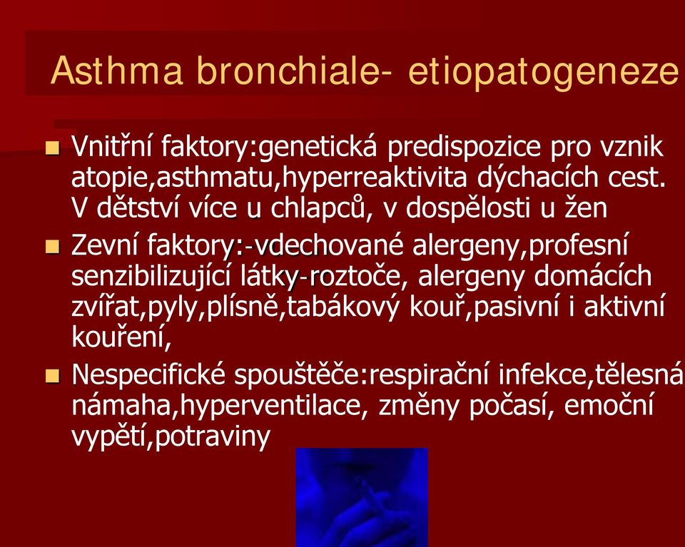 V dětství více u chlapců, v dospělosti u žen Zevní faktory:-vdechované alergeny,profesní senzibilizující