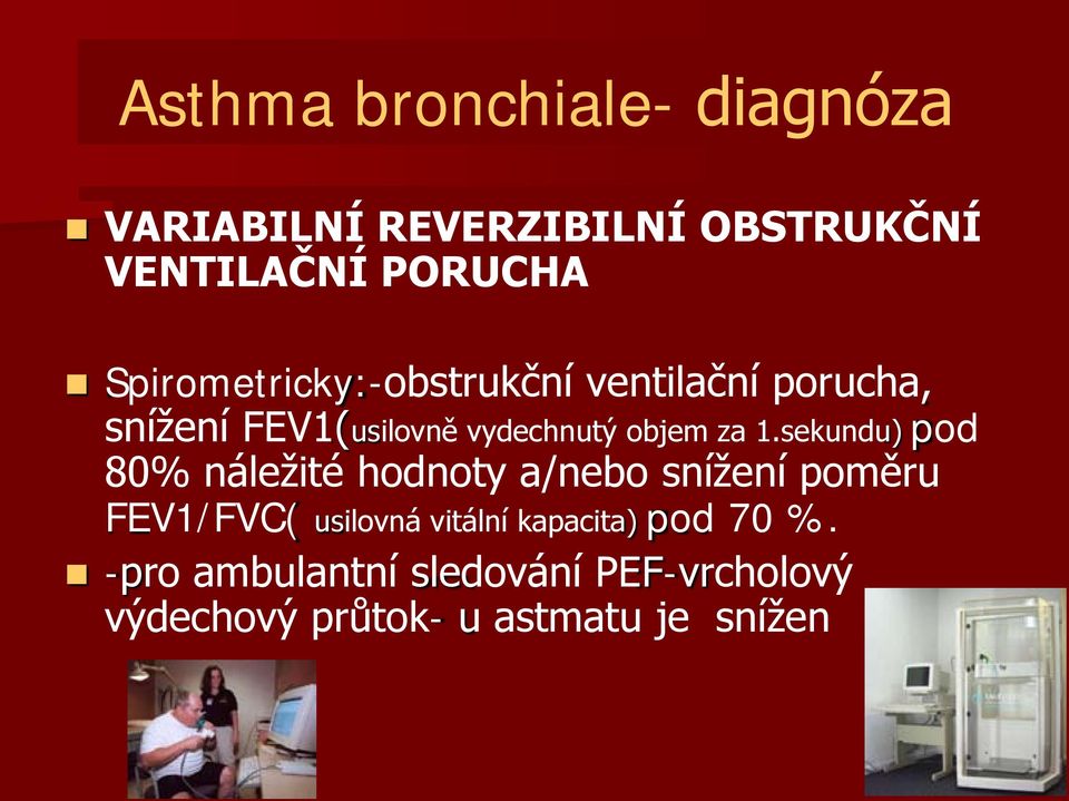 1.sekundu) pod 80% náležité hodnoty a/nebo snížení poměru FEV1/FVC( usilovná vitální