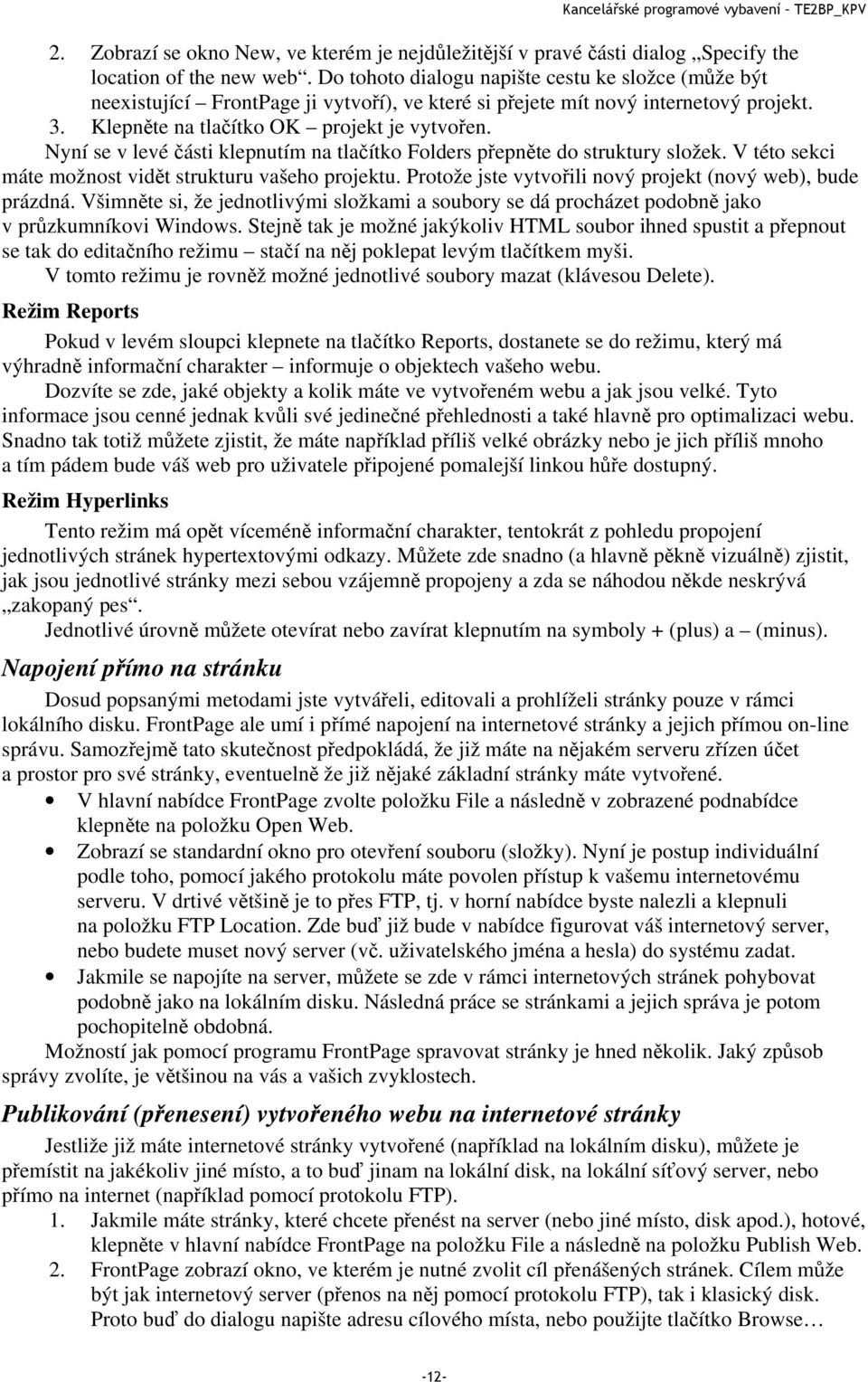 Nyní se v levé části klepnutím na tlačítko Folders přepněte do struktury složek. V této sekci máte možnost vidět strukturu vašeho projektu.