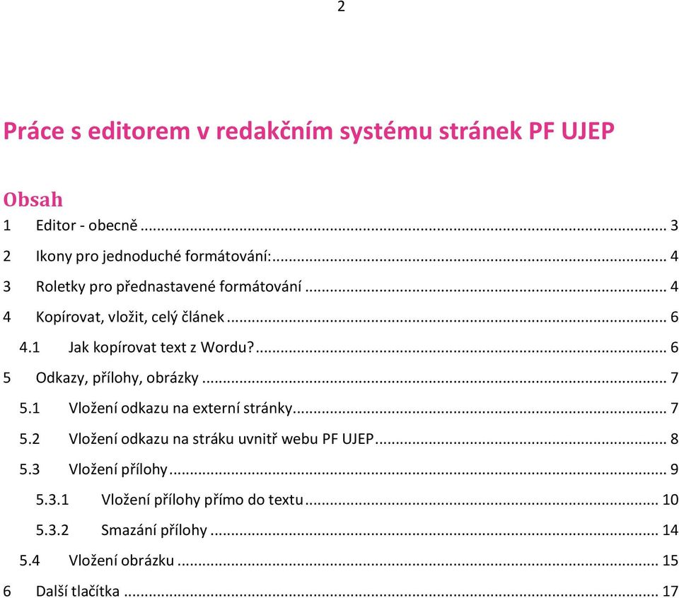 ... 6 5 Odkazy, přílohy, obrázky... 7 5.1 Vložení odkazu na externí stránky... 7 5.2 Vložení odkazu na stráku uvnitř webu PF UJEP.