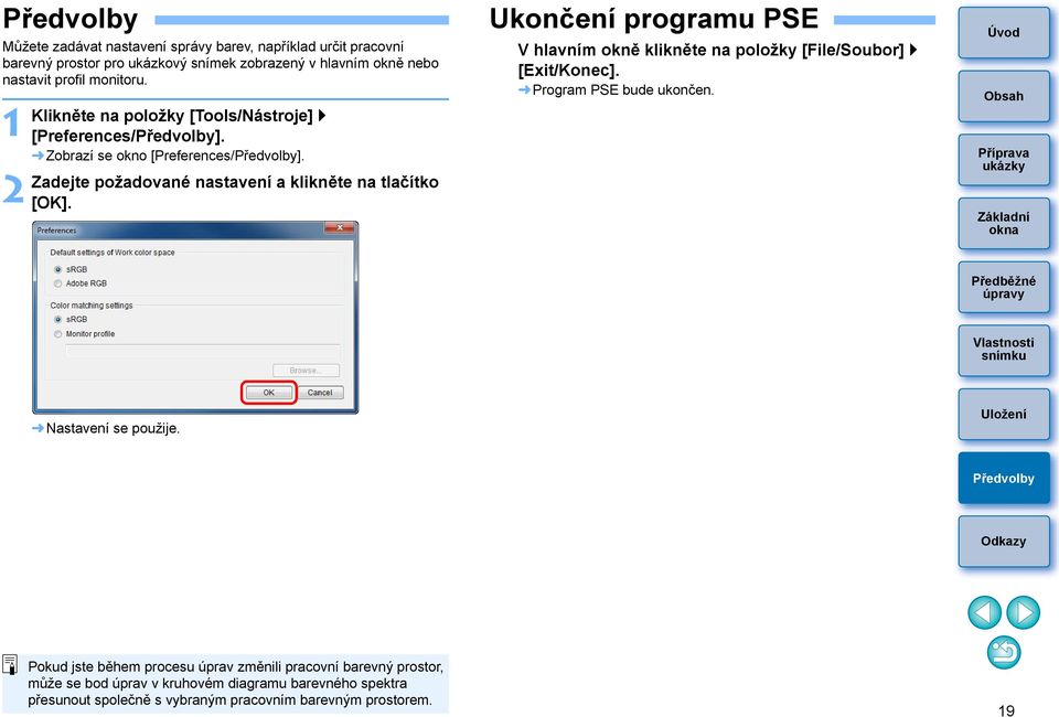 Ukončení programu PSE V hlavním okně klikněte na položky [File/Soubor] [Exit/Konec]. Program PSE bude ukončen. Nastavení se použije.