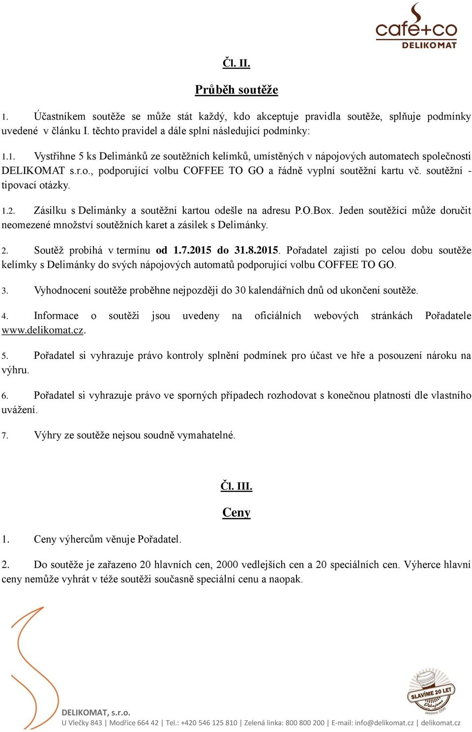 Jeden soutěžící může doručit neomezené množství soutěžních karet a zásilek s Delimánky. 2. Soutěž probíhá v termínu od 1.7.2015 