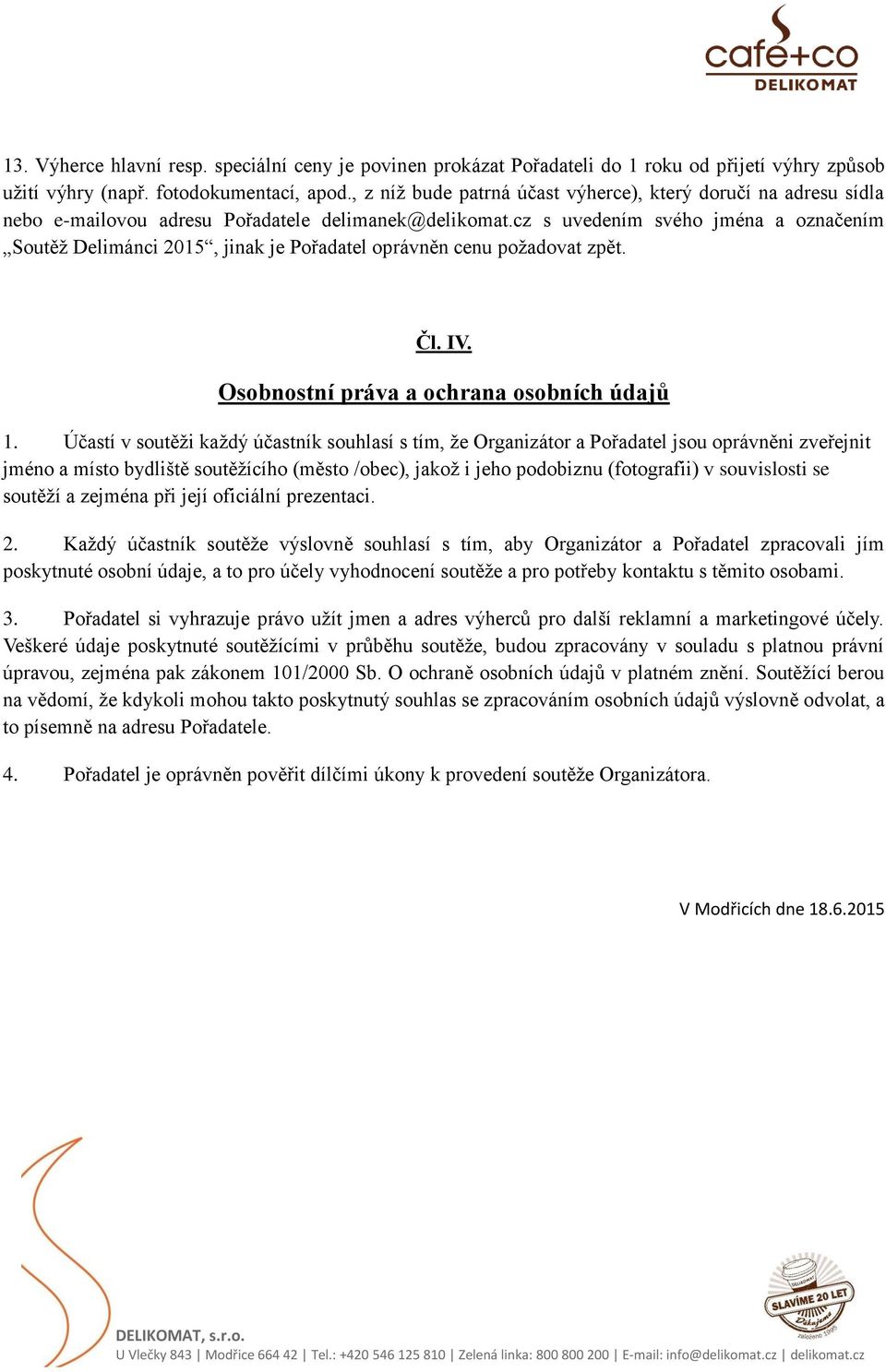 cz s uvedením svého jména a označením Soutěž Delimánci 2015, jinak je Pořadatel oprávněn cenu požadovat zpět. Čl. IV. Osobnostní práva a ochrana osobních údajů 1.