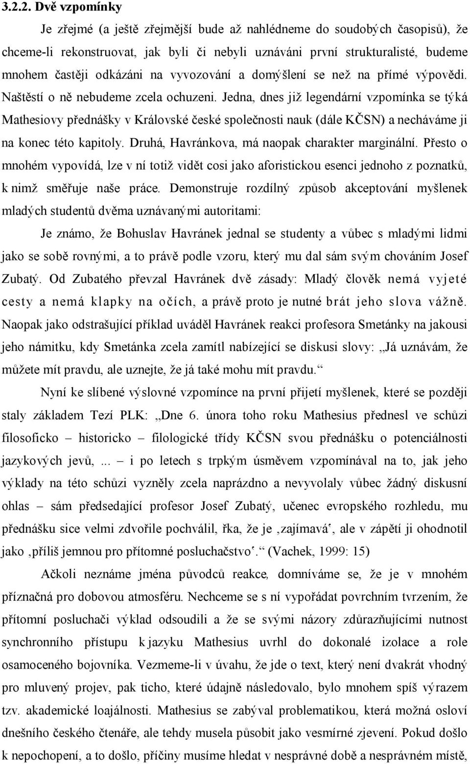 Jedna, dnes již legendární vzpomínka se týká Mathesiovy přednášky v Královské české společnosti nauk (dále KČSN) a necháváme ji na konec této kapitoly.