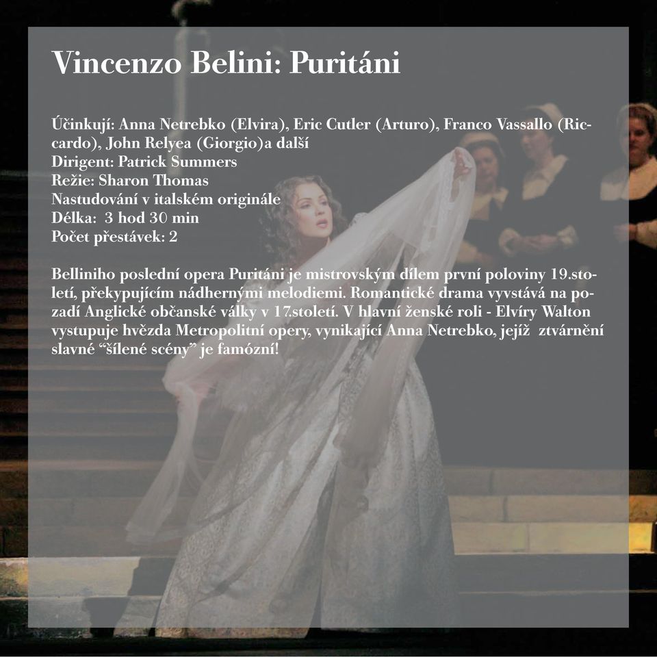 mistrovským dílem první poloviny 19.století, překypujícím nádhernými melodiemi. Romantické drama vyvstává na pozadí Anglické občanské války v 17.