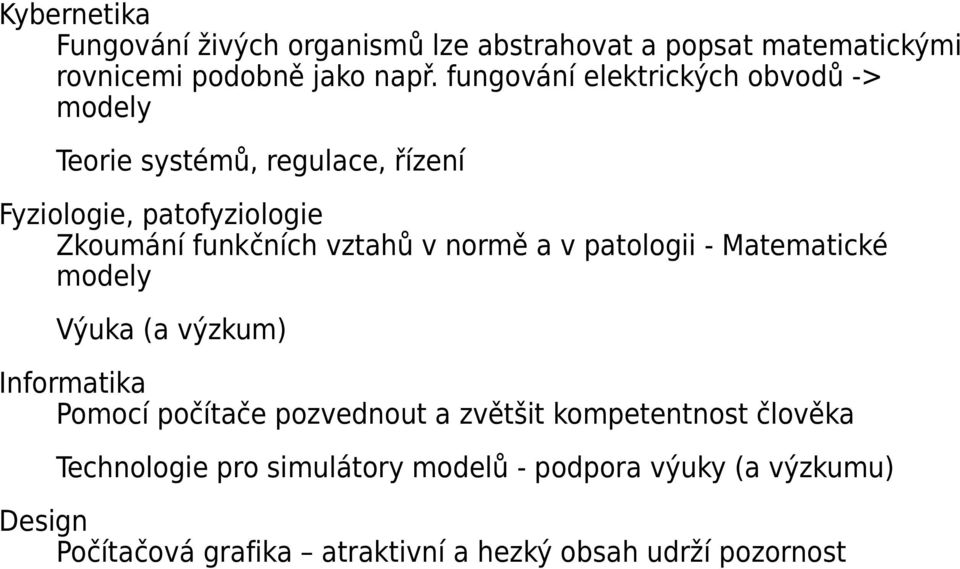 vztahů v normě a v patologii - Matematické modely Výuka (a výzkum) Informatika Pomocí počítače pozvednout a zvětšit