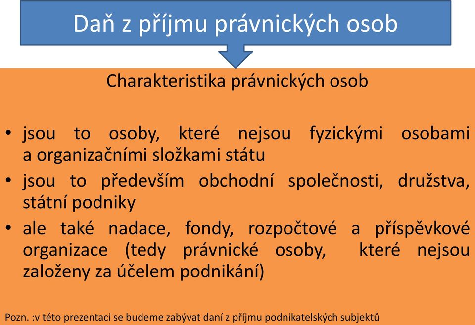 podniky ale také nadace, fondy, rozpočtové a příspěvkové organizace (tedy právnické osoby, které