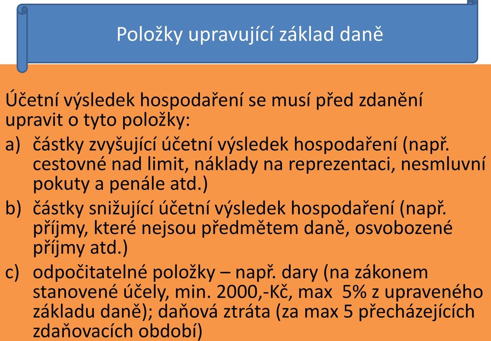 ) b) částky snižující účetní výsledek hospodaření (např. příjmy, které nejsou předmětem daně, osvobozené příjmy atd.