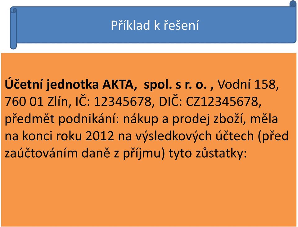 předmět podnikání: nákup a prodej zboží, měla na konci roku