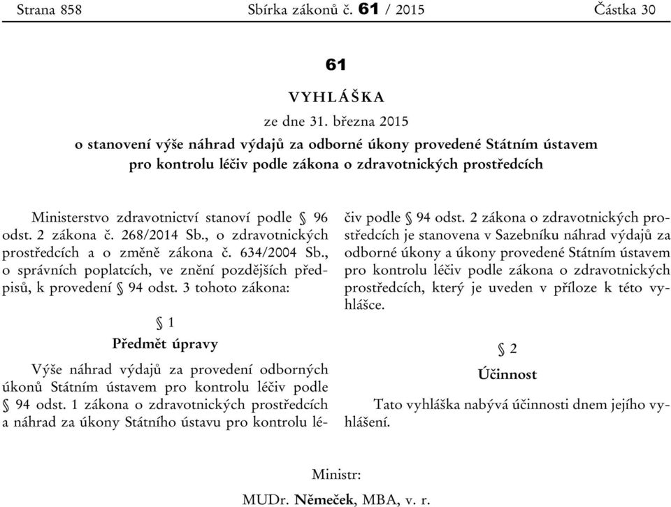 2 zákona č. 268/2014 Sb., o zdravotnických prostředcích a o změně zákona č. 634/2004 Sb., o správních poplatcích, ve znění pozdějších předpisů, k provedení 94 odst.