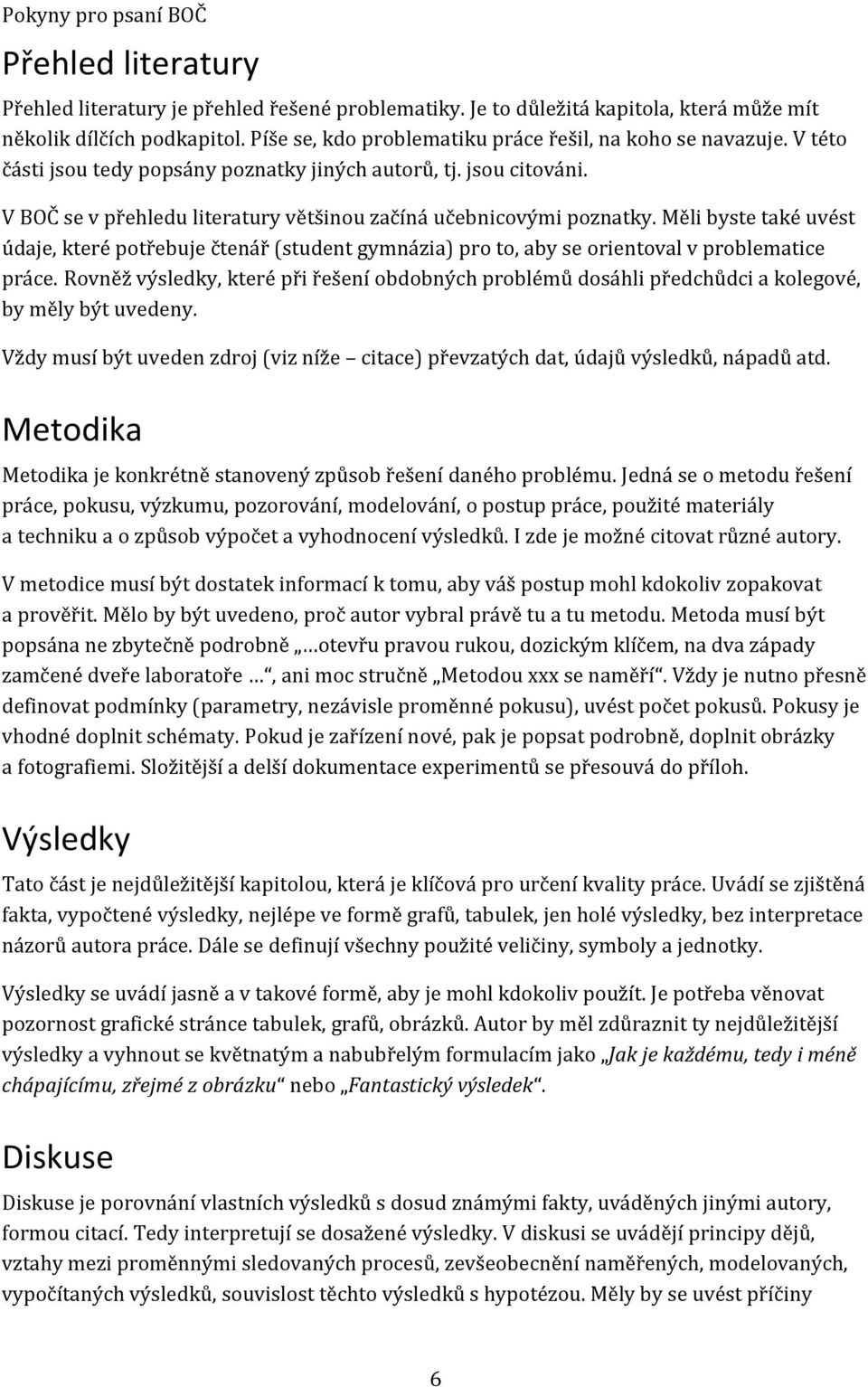 Měli byste také uvést údaje, které potřebuje čtenář (student gymnázia) pro to, aby se orientoval v problematice práce.