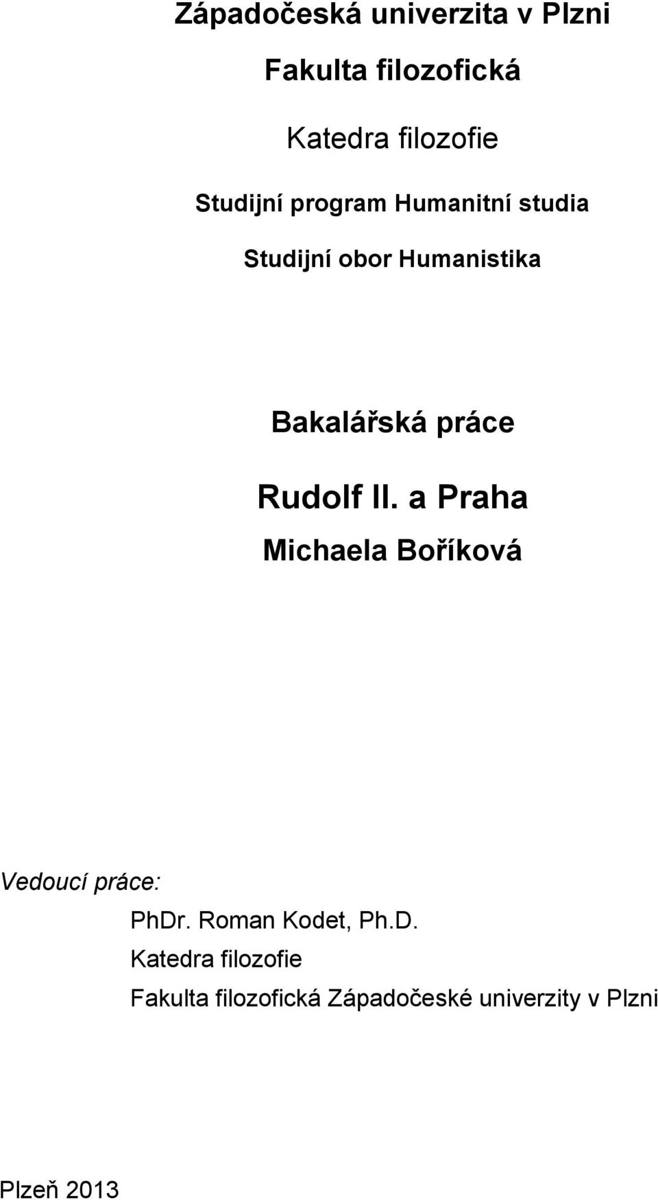 práce Rudolf II. a Praha Michaela Boříková Vedoucí práce: PhDr.