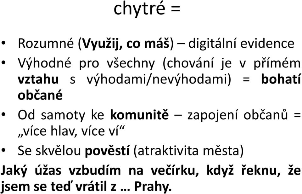 ke komunitě zapojení občanů = více hlav, více ví Se skvělou pověstí