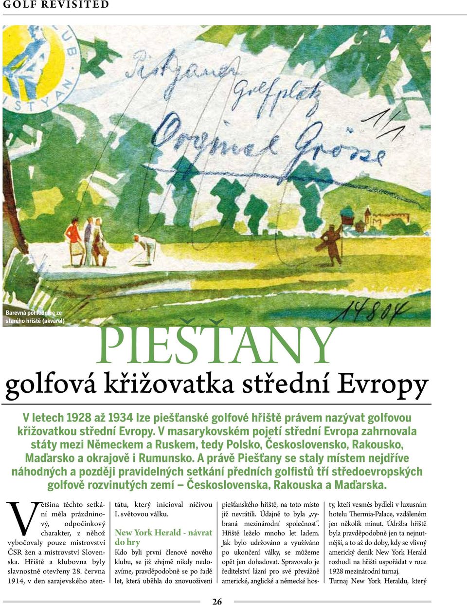 A právě Piešťany se staly místem nejdříve náhodných a později pravidelných setkání předních golfistů tří středoevropských golfově rozvinutých zemí Československa, Rakouska a Maďarska.