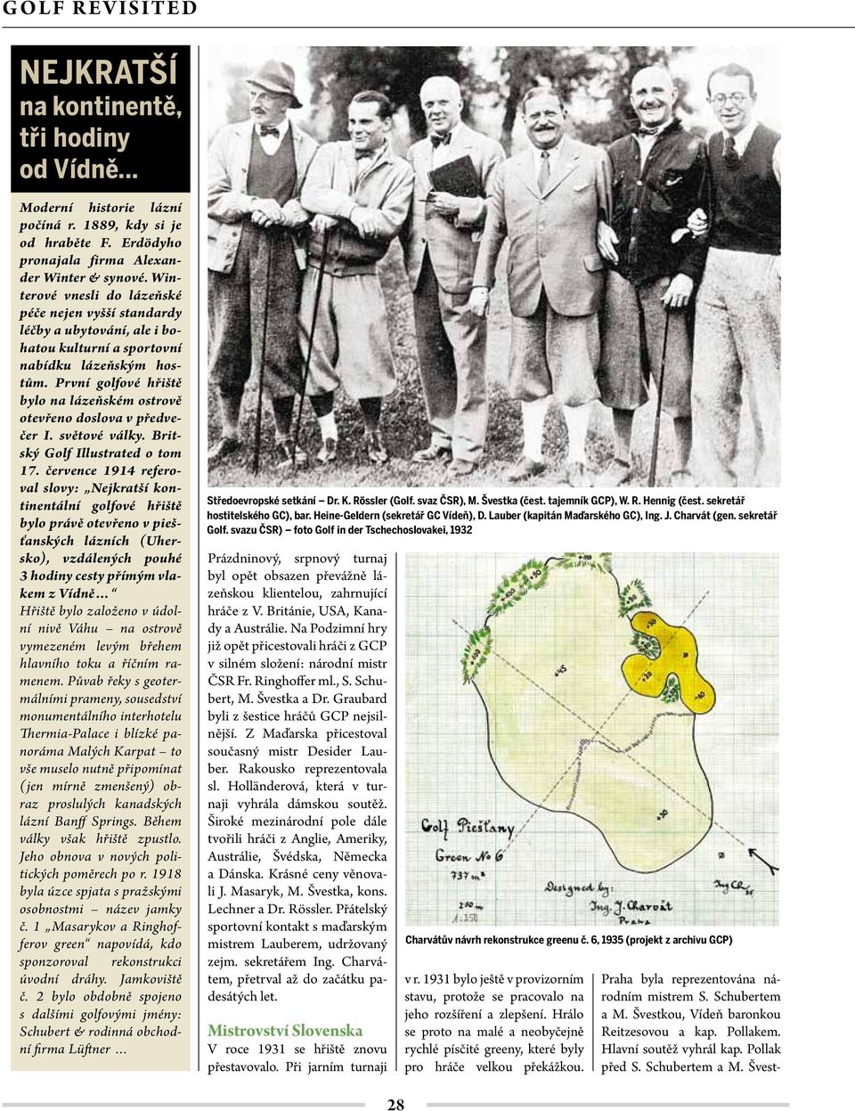 První golfové hřiště bylo na lázeňském ostrově otevřeno doslova v předvečer I. světové války. Britský Golf Illustrated o tom 17.