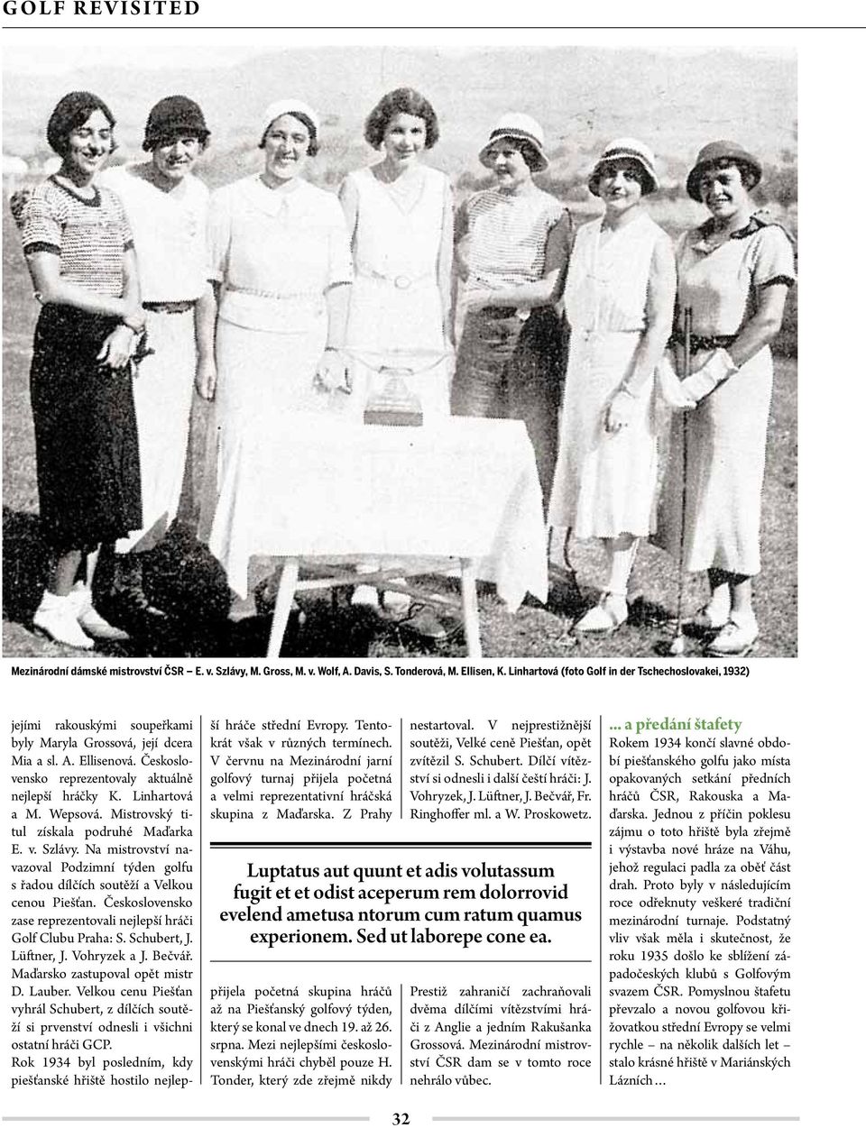 Linhartová a M. Wepsová. Mistrovský titul získala podruhé Maďarka E. v. Szlávy. Na mistrovství navazoval Podzimní týden golfu s řadou dílčích soutěží a Velkou cenou Piešťan.