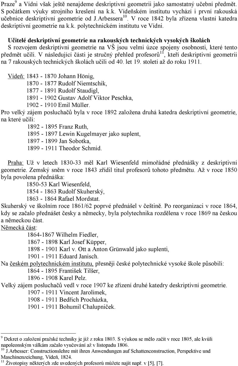 Učitelé deskriptivní geometrie na rakouských technických vysokých školách S rozvojem deskriptivní geometrie na VŠ jsou velmi úzce spojeny osobnosti, které tento předmět učili.