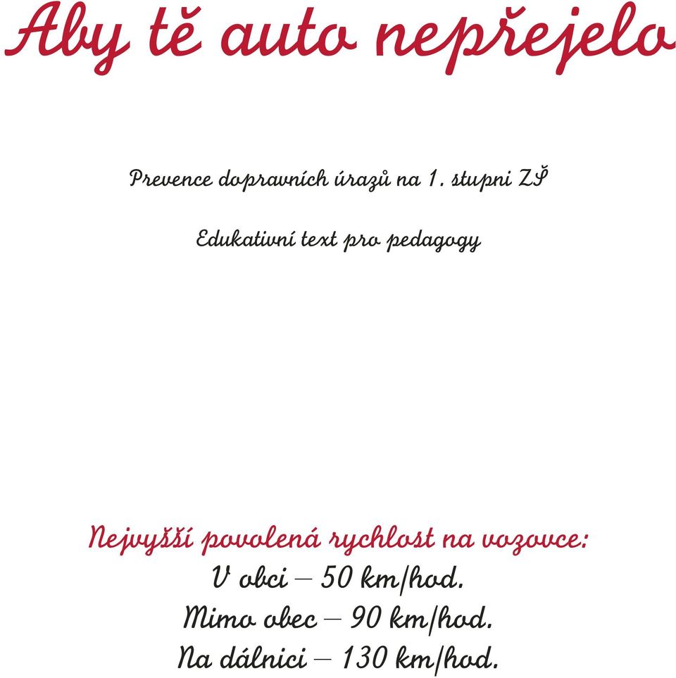 Nejvyšší povolená rychlost na vozovce: V obci 50