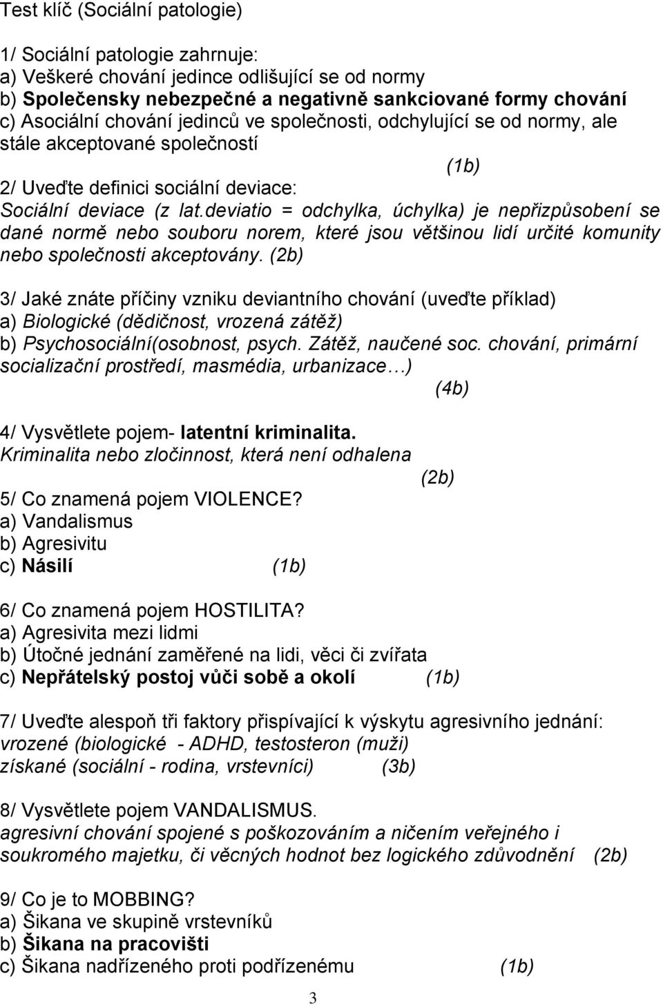 deviatio = odchylka, úchylka) je nepřizpůsobení se dané normě nebo souboru norem, které jsou většinou lidí určité komunity nebo společnosti akceptovány.