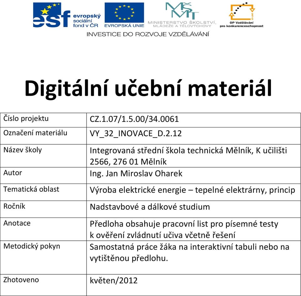 Jan Miroslav Oharek Výroba elektrické energie tepelné elektrárny, princip Nadstavbové a dálkové studium Předloha obsahuje pracovní