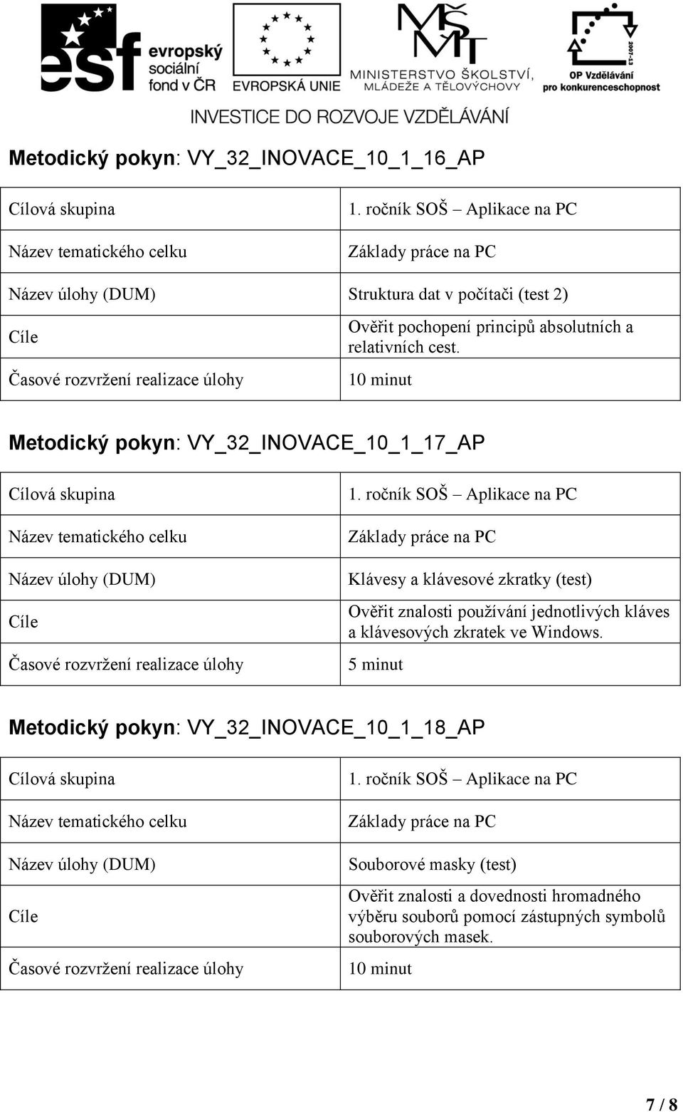 Metodický pokyn: VY_32_INOVACE_10_1_17_AP Klávesy a klávesové zkratky (test) Ověřit znalosti používání jednotlivých