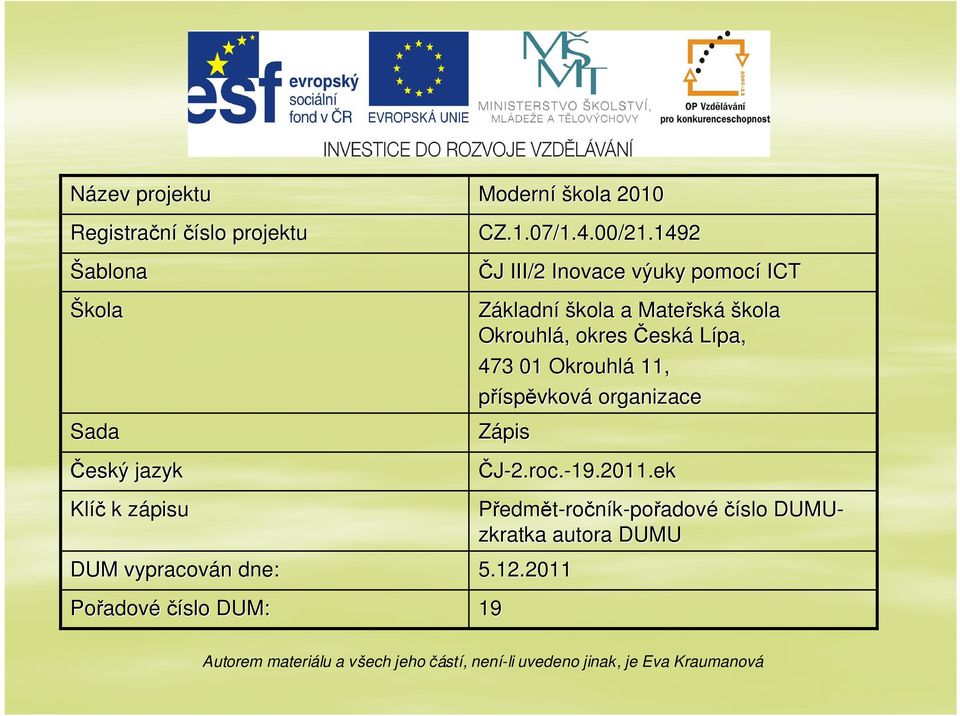 1492 ČJ J III/2 Inovace výuky pomocí ICT Základní škola a Mateřsk ská škola Okrouhlá,, okres Česká Lípa,