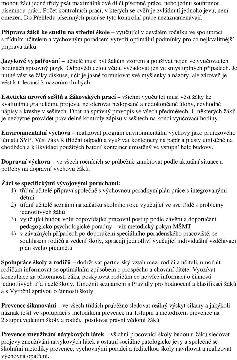 Píprava žák ke studiu na stední škole vyuující v devátém roníku ve spolupráci s tídním uitelem a výchovným poradcem vytvoí optimální podmínky pro co nejkvalitnjší pípravu žák Jazykové vyjadování