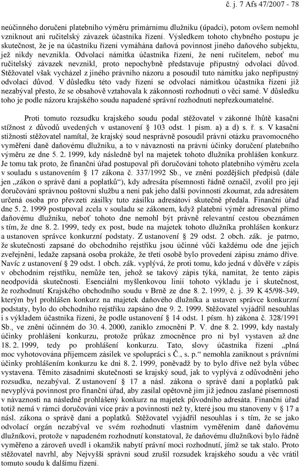 Odvolací námitka účastníka řízení, že není ručitelem, neboť mu ručitelský závazek nevznikl, proto nepochybně představuje přípustný odvolací důvod.