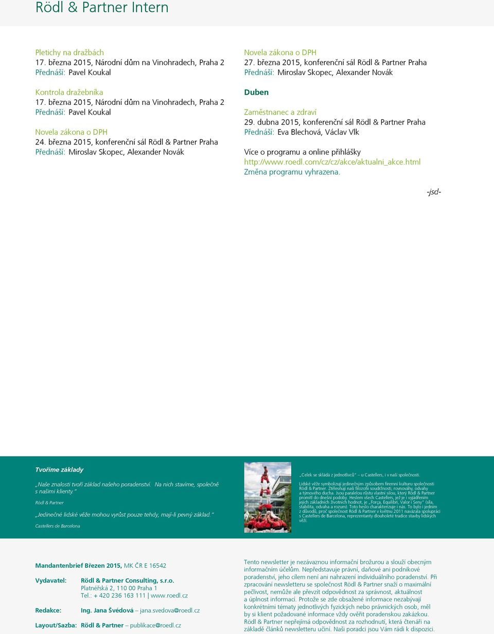 března 2015, konferenční sál Rödl & Partner Praha Přednáší: Miroslav Skopec, Alexander Novák Novela zákona o DPH 27.