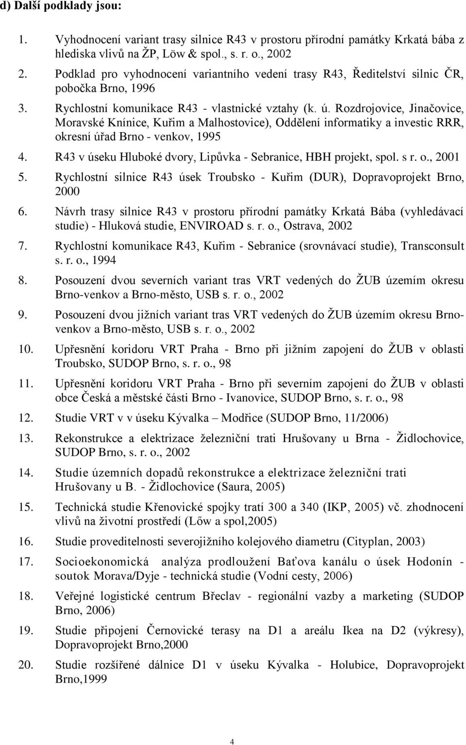 Rozdrojovice, Jinačovice, Moravské Knínice, Kuřim a Malhostovice), Oddělení informatiky a investic RRR, okresní úřad Brno - venkov, 1995 4.