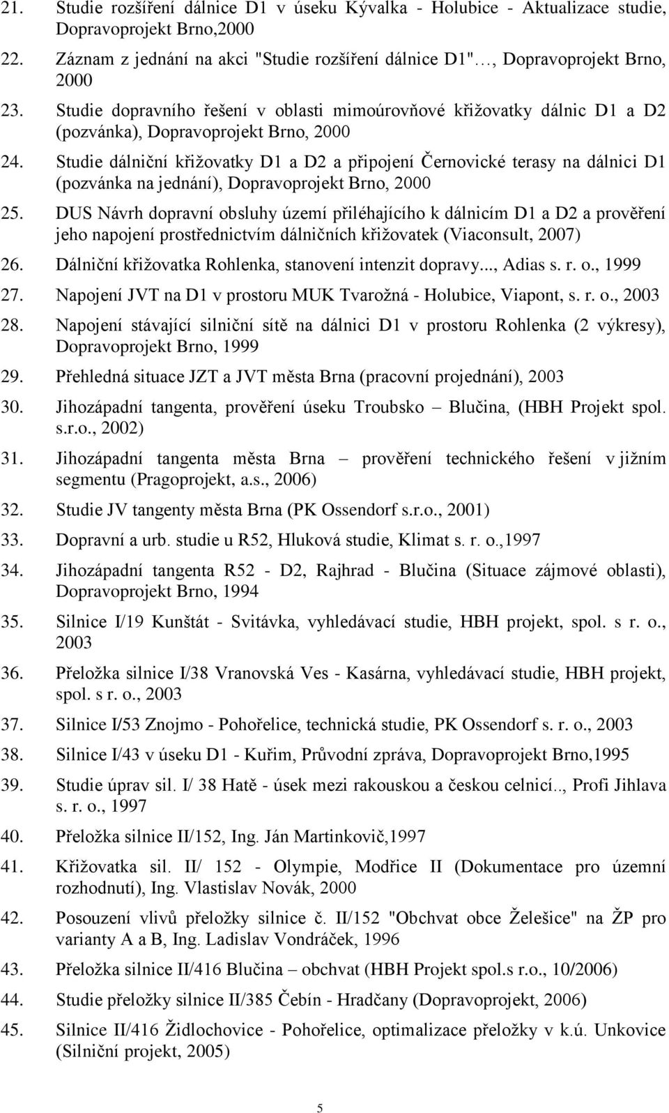 Studie dálniční křiţovatky D1 a D2 a připojení Černovické terasy na dálnici D1 (pozvánka na jednání), Dopravoprojekt Brno, 2000 25.
