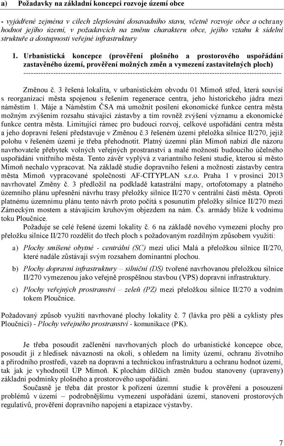 Urbanistická koncepce (prověření plošného a prostorového uspořádání zastavěného území, prověření možných změn a vymezení zastavitelných ploch)