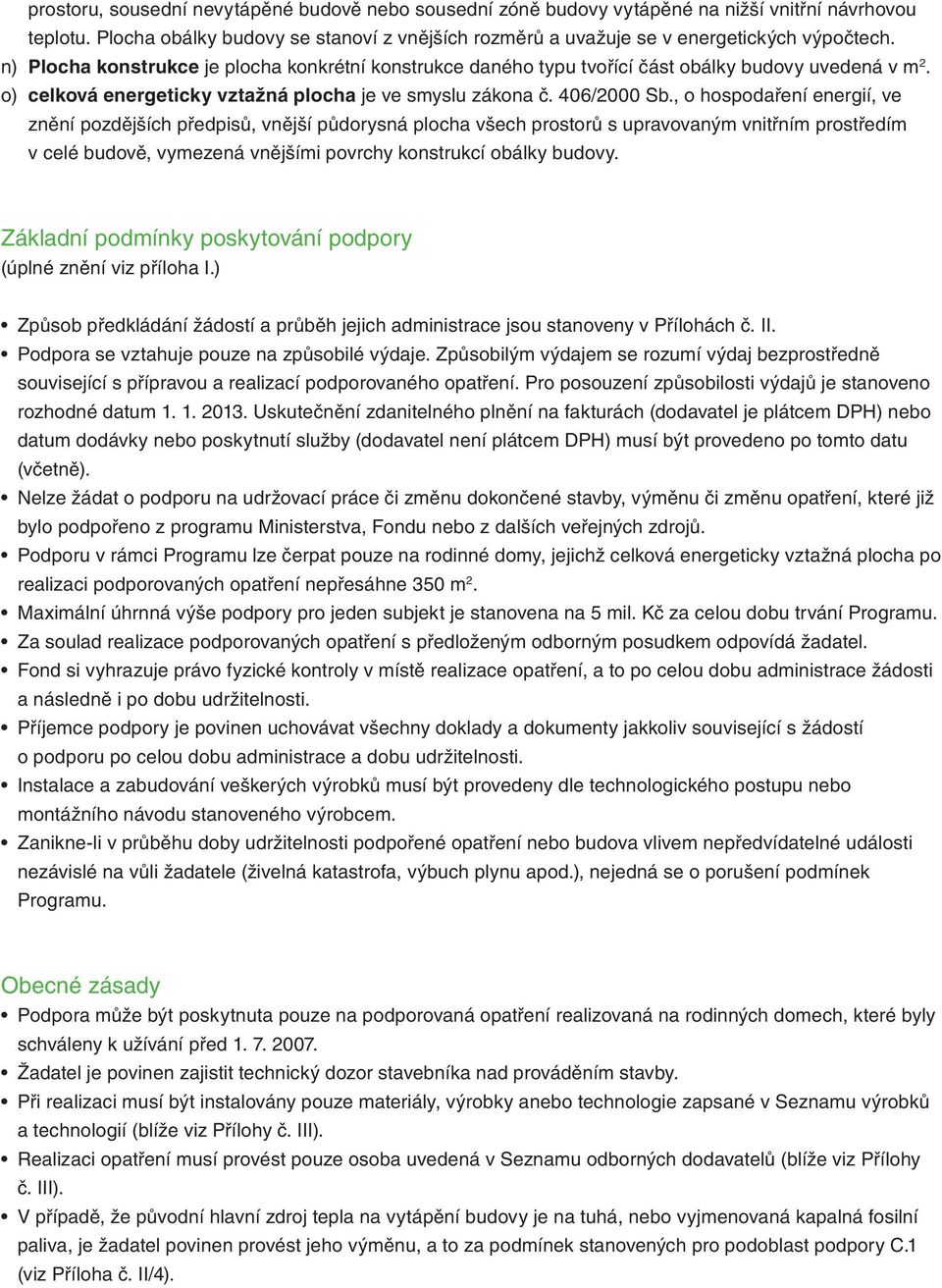 , o hospodaření energií, ve znění pozdějších předpisů, vnější půdorysná plocha všech prostorů s upravovaným vnitřním prostředím v celé budově, vymezená vnějšími povrchy konstrukcí obálky budovy.