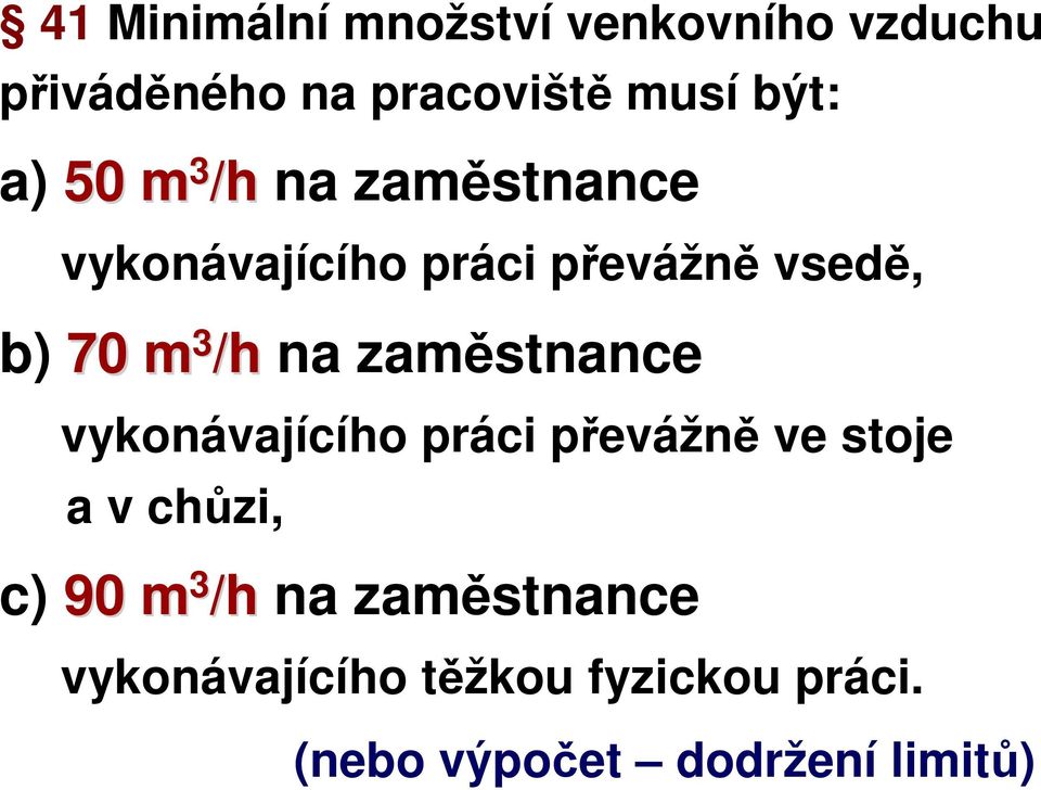 na zaměstnance vykonávajícího práci převážně ve stoje a v chůzi, c) 90 m 3 /h