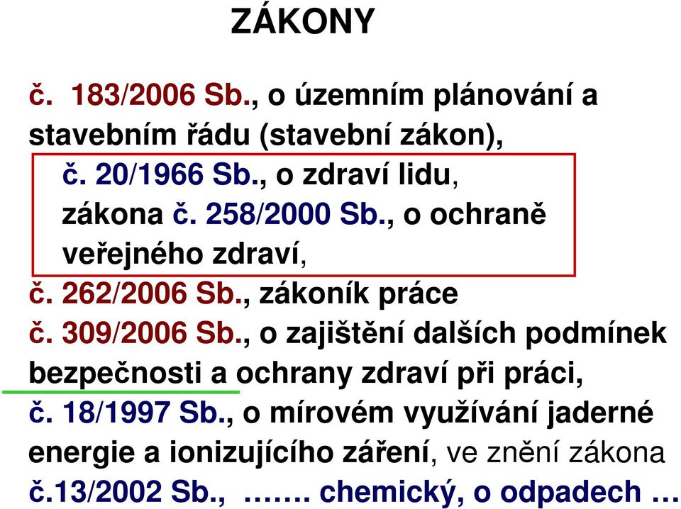 309/2006 Sb., o zajištění dalších podmínek bezpečnosti a ochrany zdraví při práci, č. 18/1997 Sb.