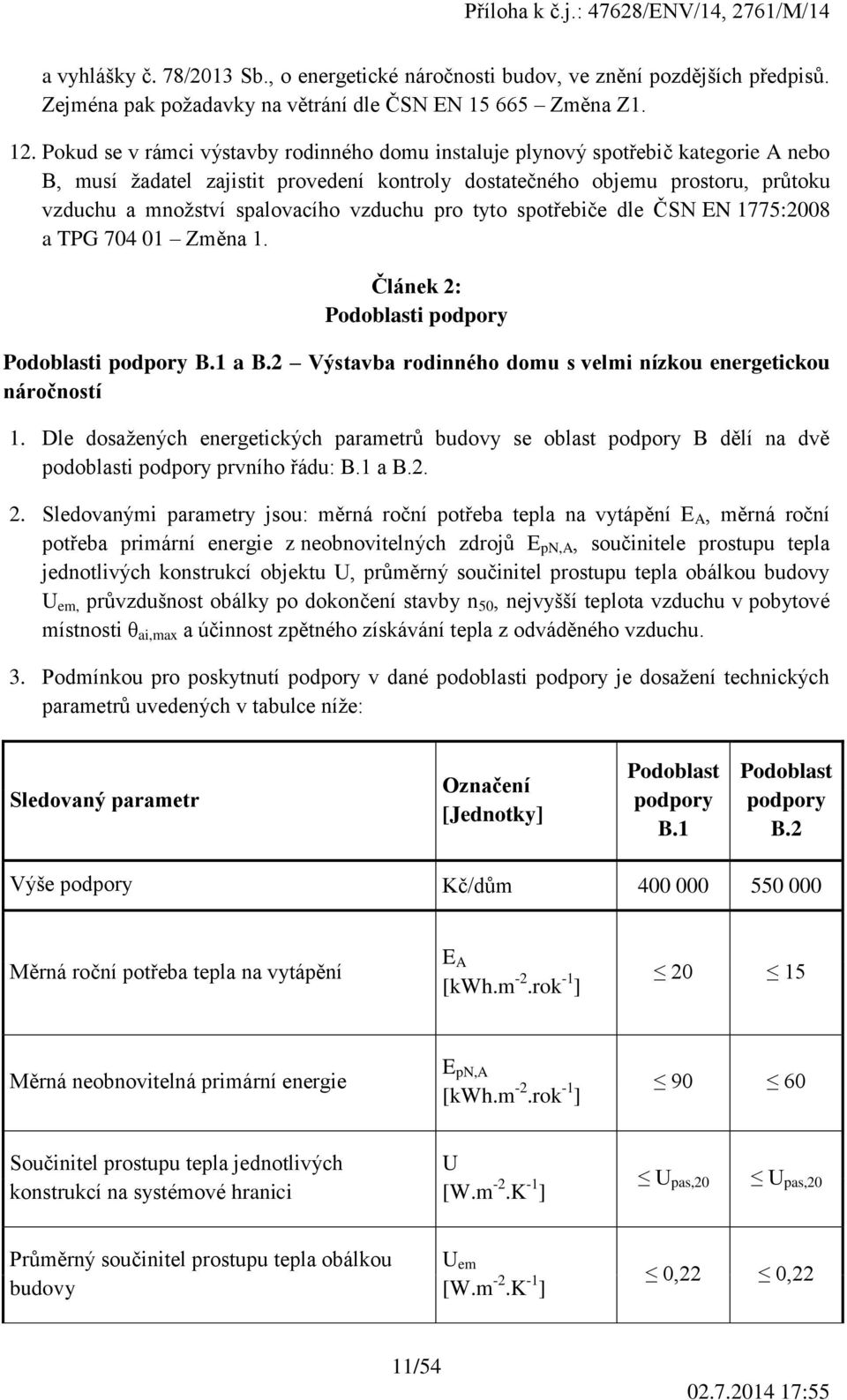 vzduchu pro tyto spotřebiče dle ČSN EN 1775:2008 a TPG 704 01 Změna 1. Článek 2: Podoblasti podpory Podoblasti podpory B.1 a B.2 Výstavba rodinného domu s velmi nízkou energetickou náročností 1.