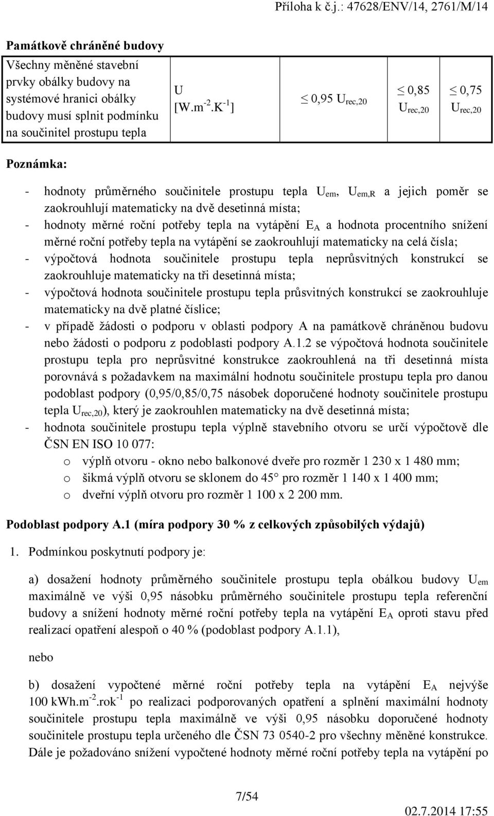 měrné roční potřeby tepla na vytápění E A a hodnota procentního snížení měrné roční potřeby tepla na vytápění se zaokrouhlují matematicky na celá čísla; - výpočtová hodnota součinitele prostupu tepla