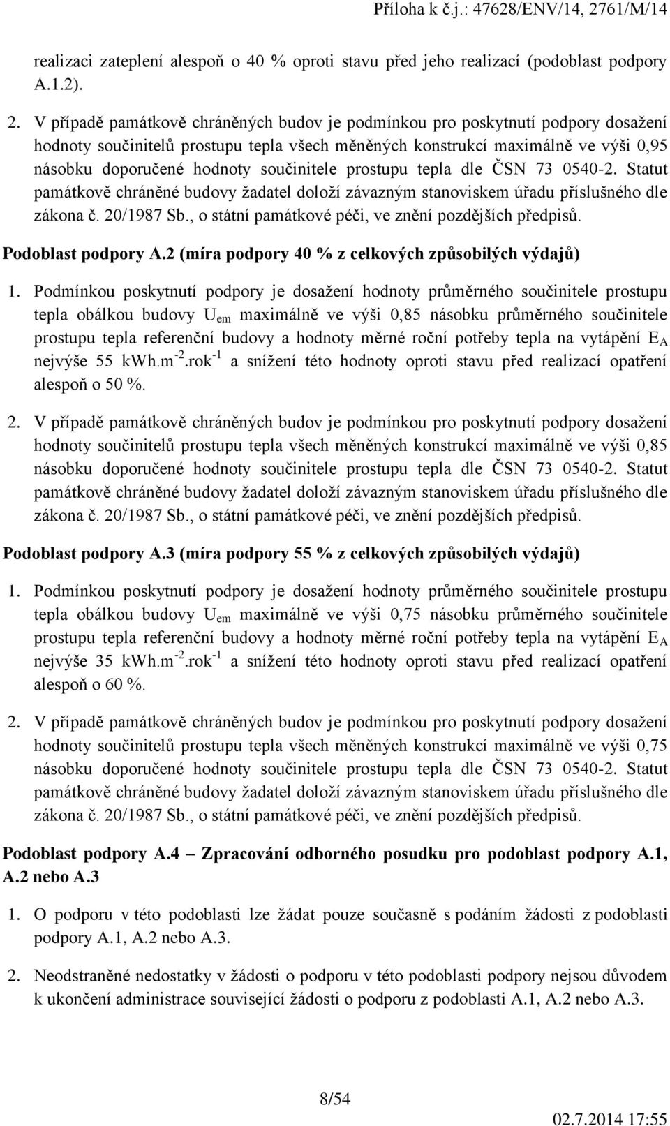 součinitele prostupu tepla dle ČSN 73 0540-2. Statut památkově chráněné budovy žadatel doloží závazným stanoviskem úřadu příslušného dle zákona č. 20/1987 Sb.