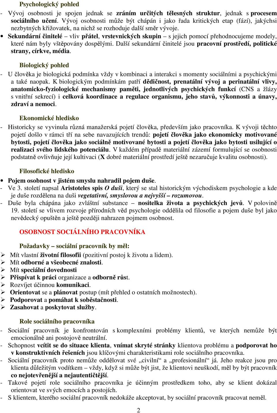 Sekundární činitelé vliv přátel, vrstevnických skupin s jejich pomocí přehodnocujeme modely, které nám byly vštěpovány dospělými.