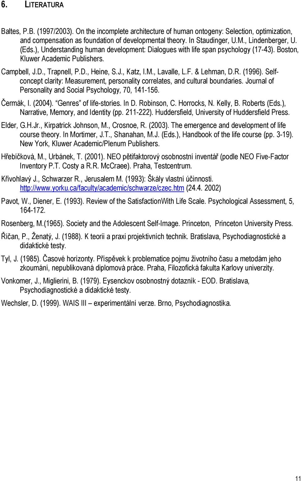 , Lavalle, L.F. & Lehman, D.R. (1996). Selfconcept clarity: Measurement, personality correlates, and cultural boundaries. Journal of Personality and Social Psychology, 70, 141-156. Čermák, I. (2004).