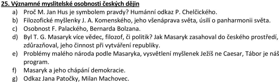 Masaryk více vědec, filozof, či politik? Jak Masaryk zasahoval do českého prostředí, zdůrazňoval, jeho činnost při vytváření republiky.