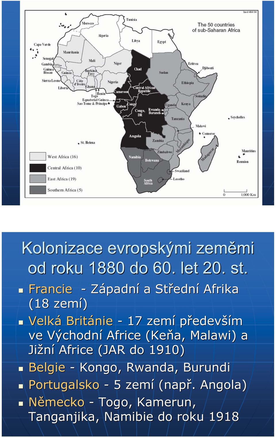 ve Východní Africe (Keňa, Malawi) a Jižní Africe (JAR do 1910) Belgie - Kongo,