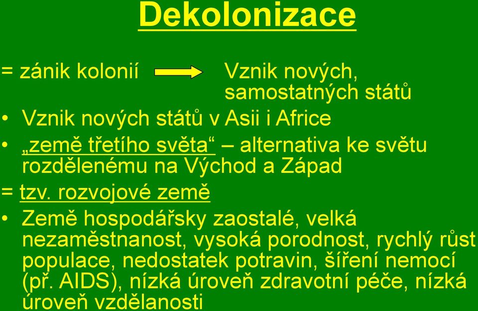 rozvojové země Země hospodářsky zaostalé, velká nezaměstnanost, vysoká porodnost, rychlý růst