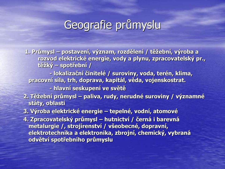 - hlavní seskupení ve světě 2. Těžební průmysl paliva, rudy, nerudné suroviny / významné státy, oblasti 3.