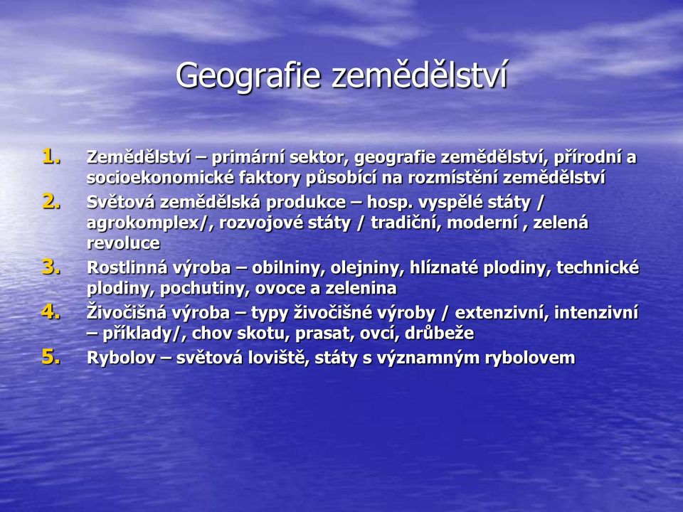 Světová zemědělská produkce hosp. vyspělé státy / agrokomplex/, rozvojové státy / tradiční, moderní, zelená revoluce 3.